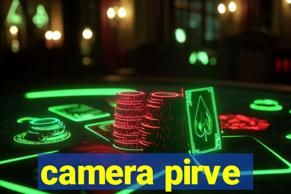 camera pirve